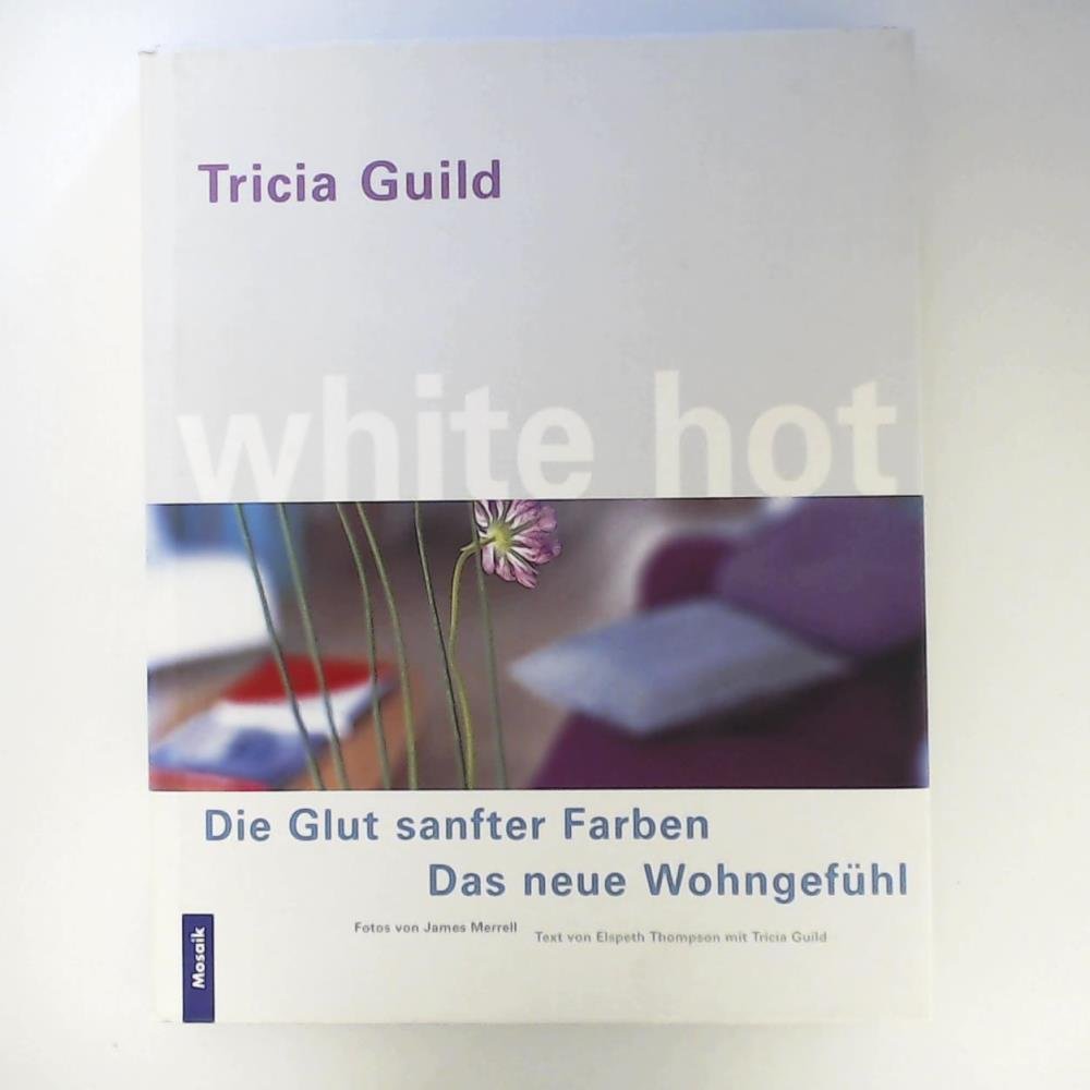 White Hot. Die Glut sanfter Farben“ (Tricia Guild) – Buch